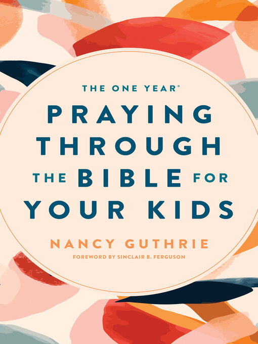 Title details for The One Year Praying through the Bible for Your Kids by Nancy Guthrie - Wait list